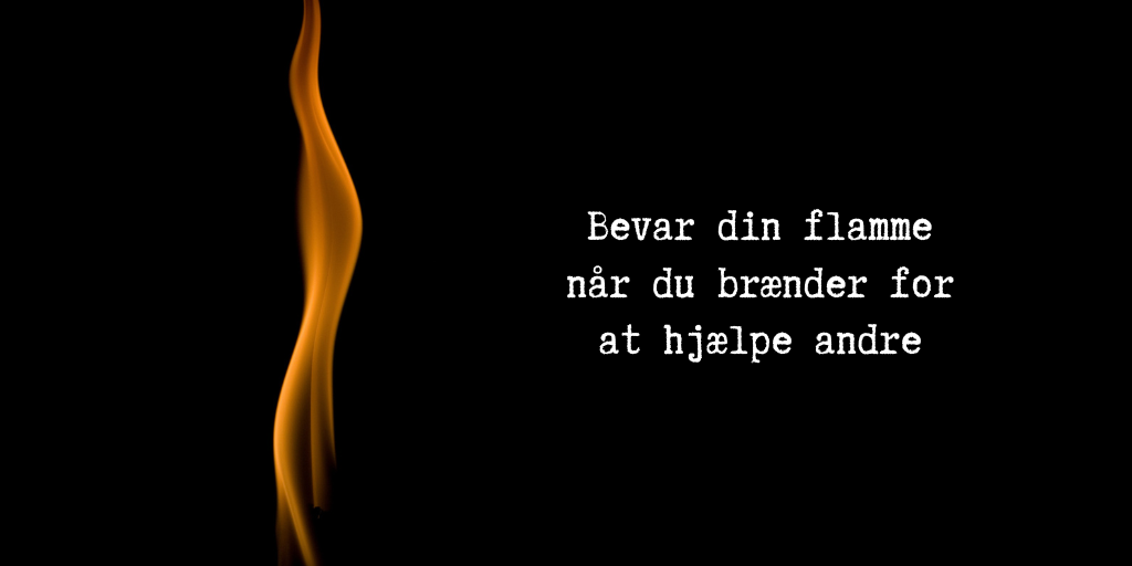 Bevar din flamme når du brænder for at hjælpe andre (2)