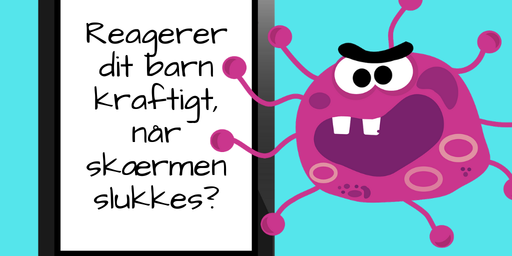 Reagerer dit barn kraftigt, når skærmen slukkes_