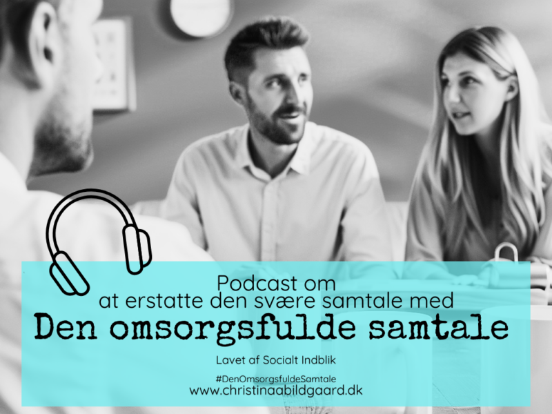 _Podcast om at erstatte den svære samtale med Den omsorgsfulde samtale soc indbl www.christinaabildgaard.dk