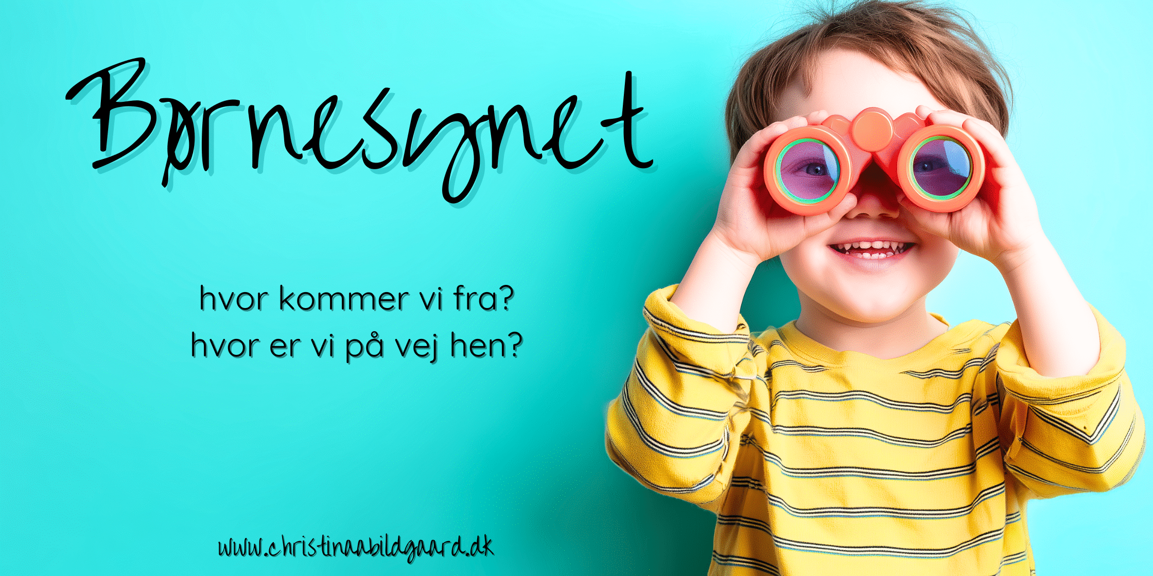 Børnesynet hvor kommer vi fra hvor er vi på vej hen christinaabildgaard.dk