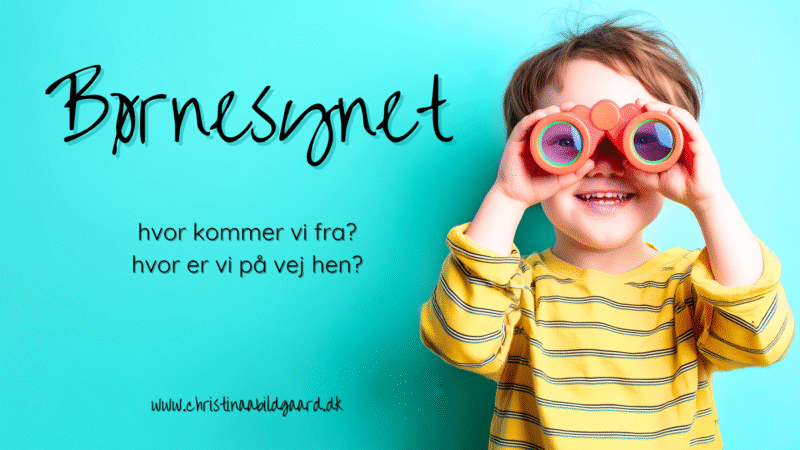 Børnesynet hvor kommer vi fra hvor er vi på vej hen christinaabildgaard.dk