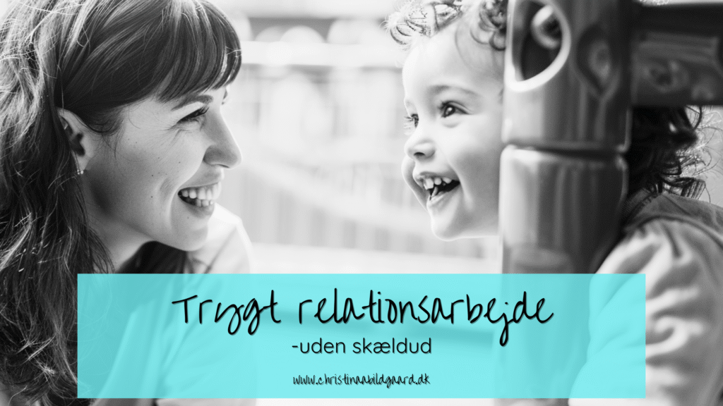 Skældud erstattes med trygt relationsarbejde