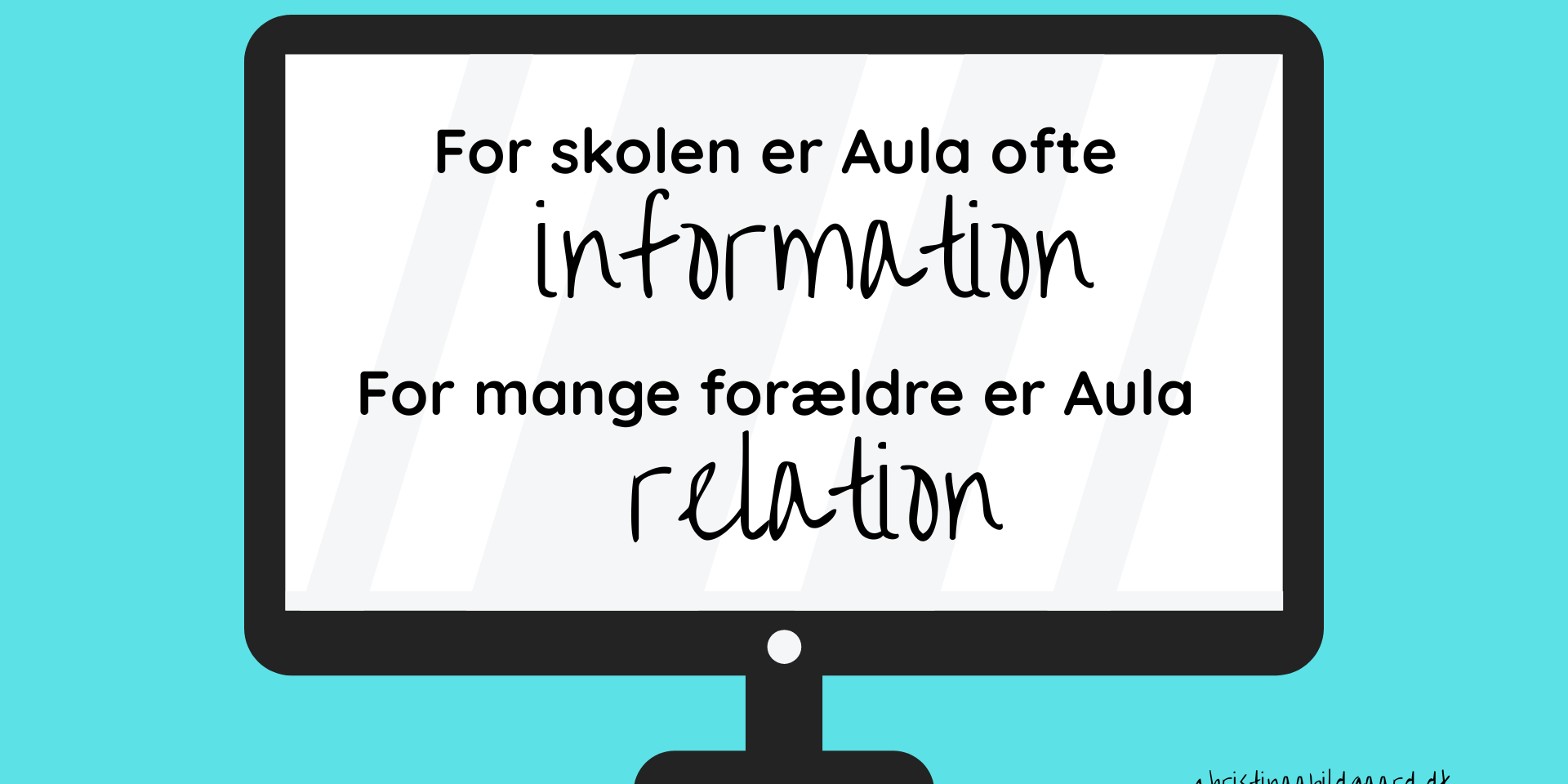 For skolen er Aula ofte information For mange forældre er Aula relation www.christinaabildgaard.dk