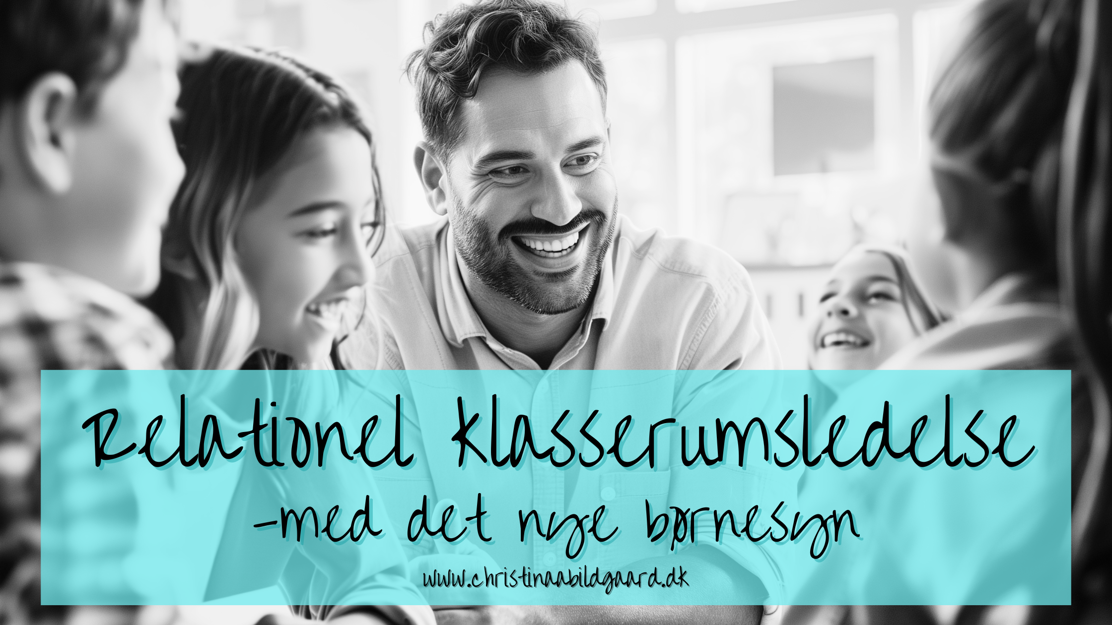 Relationel klasserumsledelse med det nye børnesyn www.christinaabildgaard.dk